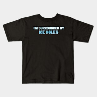 I'm Surrounded By Ice Holes Funny Winter Fishing Gift T-Shirt Kids T-Shirt